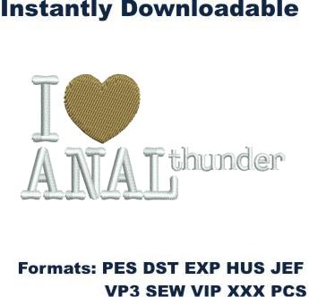 i love Anal Thunder Embroidery Digital Design File