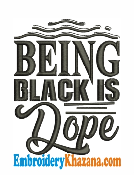 Being Black Is Dope Embroidery Design