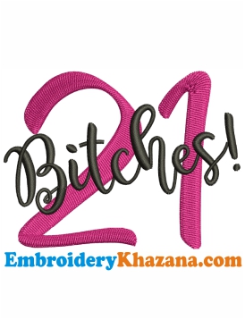 I M 21 Bitches Embroidery Design