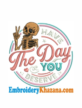 Have The Day You Deserve Embroidery Design