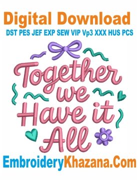 Together We Have It All Embroidery Design